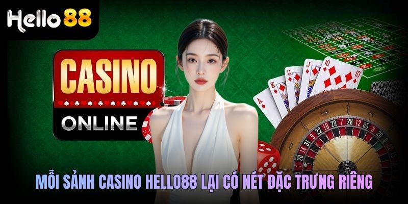 Mỗi sảnh casino Hello88 lại có nét đặc trưng riêng