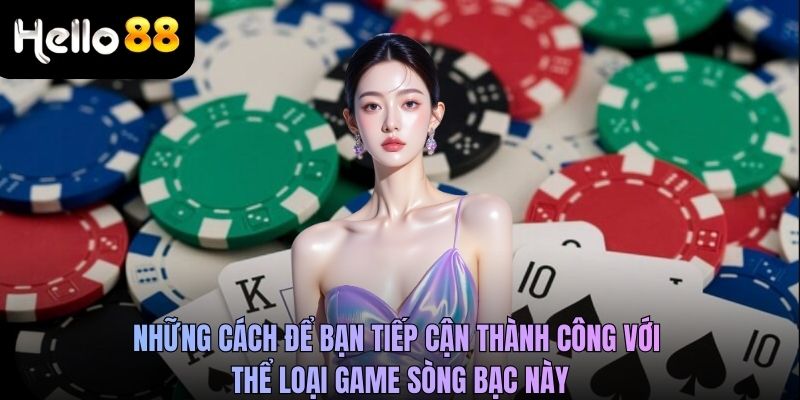 Những cách để bạn tiếp cận thành công với thể loại game sòng bạc này