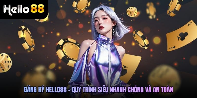 Đăng ký Hello88 - Quy trình siêu nhanh chóng và an toàn