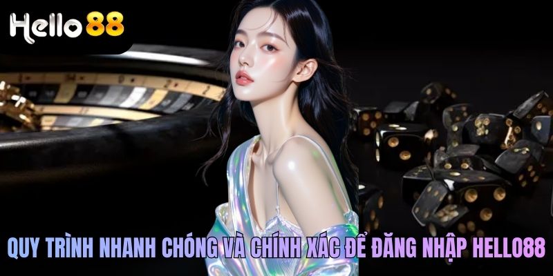 Quy trình nhanh chóng và chính xác để đăng nhập Hello88