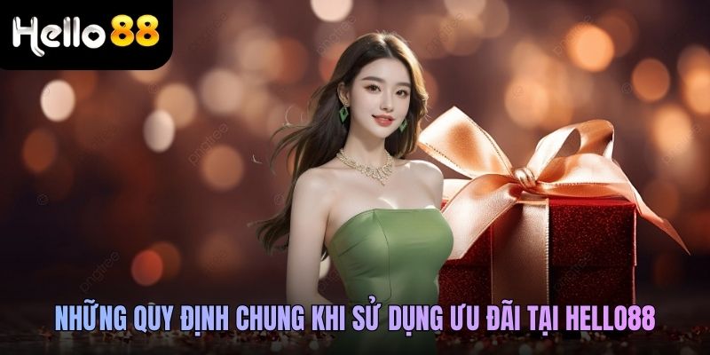 Những quy định chung khi sử dụng ưu đãi tại Hello88