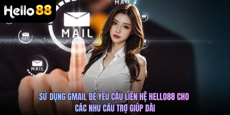 Sử dụng gmail để yêu cầu liên hệ Hello88 cho các nhu cầu trợ giúp dài