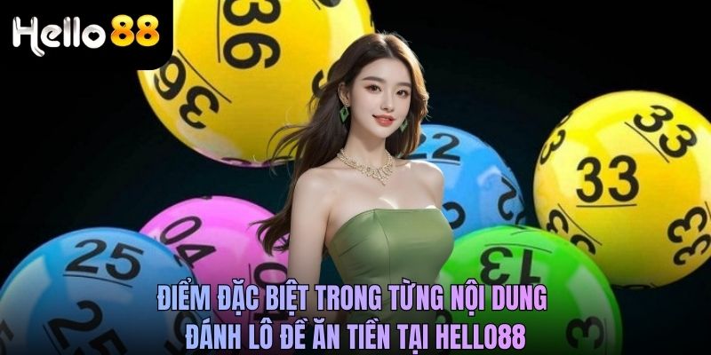 Điểm đặc biệt trong từng nội dung đánh lô đề ăn tiền tại Hello88