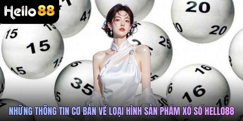 Những thông tin cơ bản về loại hình sản phẩm xổ số Hello88