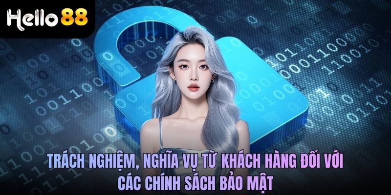 Trách nghiệm, nghĩa vụ từ khách hàng đối với các chính sách bảo mật